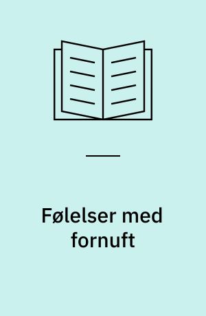 Følelser med fornuft : at ændre hvad du føler ved at ændre hvad du tænker