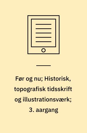 Før og nu; Historisk, topografisk tidsskrift og illustrationsværk; 3. aargang