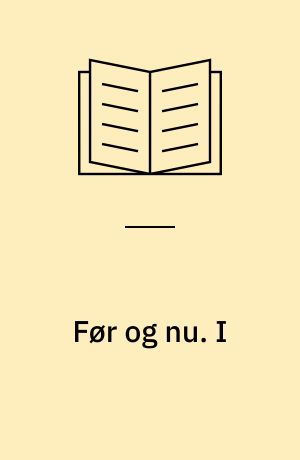 Før og nu : kulturhistoriske Bidrag : Uddrag af Foredrag og Artikler 1898-1940. I