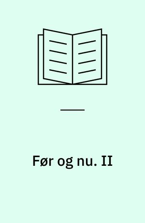 Før og nu : kulturhistoriske Bidrag : Uddrag af Foredrag og Artikler 1898-1940. II