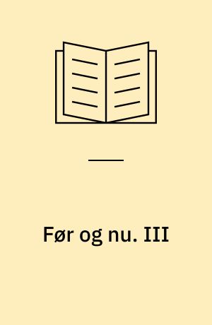 Før og nu : kulturhistoriske Bidrag : Uddrag af Foredrag og Artikler 1898-1940. III