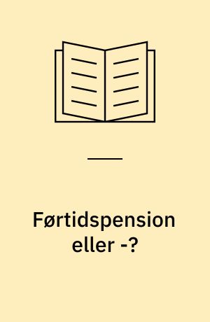 Førtidspension eller -?