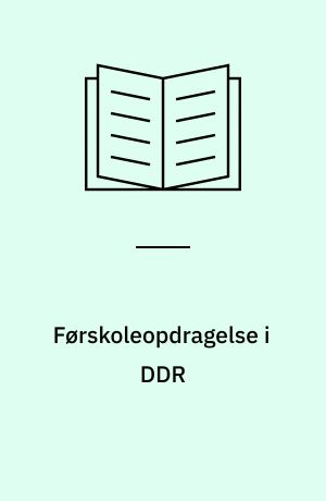 Førskoleopdragelse i DDR : en rapport