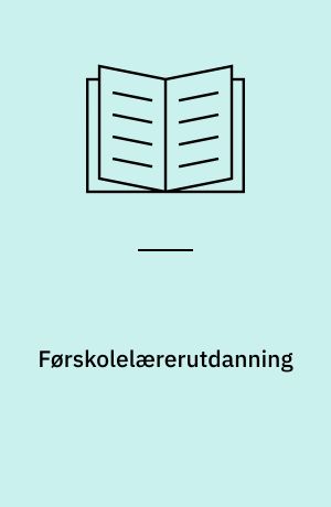 Førskolelærerutdanning : tilråding III fra Studieplan- og reglementsutvalget for pedagogiske høgskoler, oppnevnt ved kongelige resolusjoner av 12. juli og 18. desember 1972