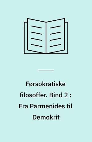 Førsokratiske filosoffer. Bind 2 : Fra Parmenides til Demokrit