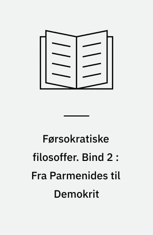 Førsokratiske filosoffer. Bind 2 : Fra Parmenides til Demokrit