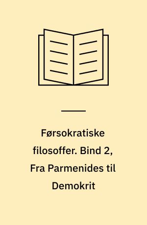 Førsokratiske filosoffer. Bind 2, Fra Parmenides til Demokrit