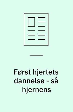 Først hjertets dannelse - så hjernens