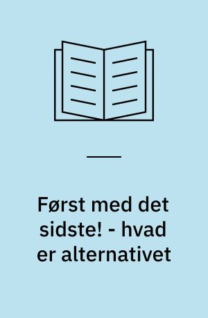 Først med det sidste! - hvad er alternativet : om at forholde sig aktivt til den borgerlige presse
