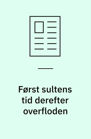 Først sultens tid derefter overfloden