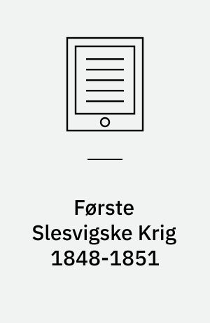Første Slesvigske Krig 1848-1851 : forhistorie, forløb og følger