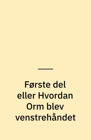 Første del eller Hvordan Orm blev venstrehåndet