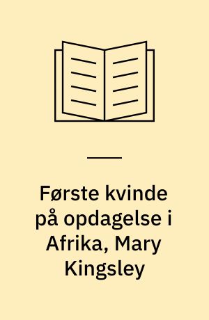 Første kvinde på opdagelse i Afrika, Mary Kingsley