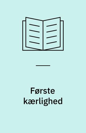 Første kærlighed : en ung mands historie