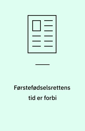 Førstefødselsrettens tid er forbi