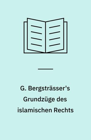 G. Bergsträsser's Grundzüge des islamischen Rechts