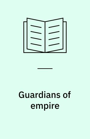 Guardians of empire : the armed forces of the colonial powers c. 1700-1964