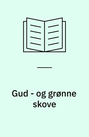 Gud - og grønne skove : religioner og naturbevarelse