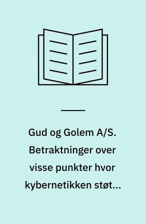 Gud og Golem A/S. Betraktninger over visse punkter hvor kybernetikken støter sammen med religionen