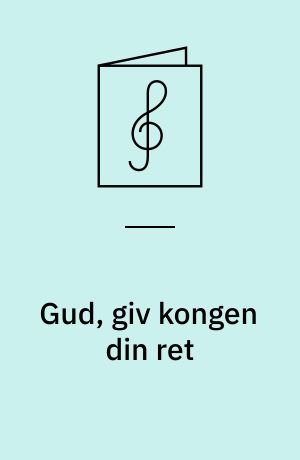 Gud, giv kongen din ret : psalme 72, v.1,2,8-11, 17-19 for kor (SATB) eller kor og solokvartet