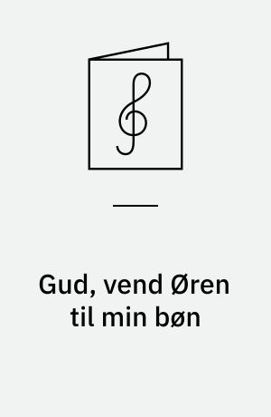 Gud, vend Øren til min bøn : 4-st. Motet (Psalme LV, 1, 17, 19)