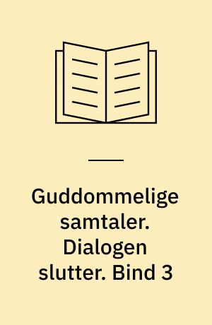 Guddommelige samtaler. Dialogen slutter. Bind 3