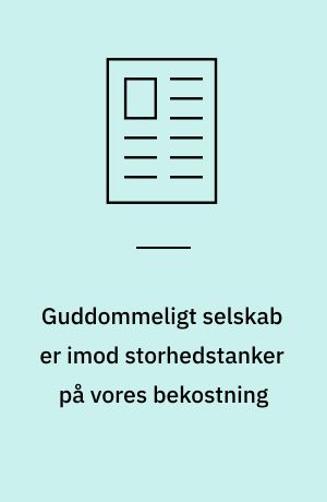 Guddommeligt selskab er imod storhedstanker på vores bekostning