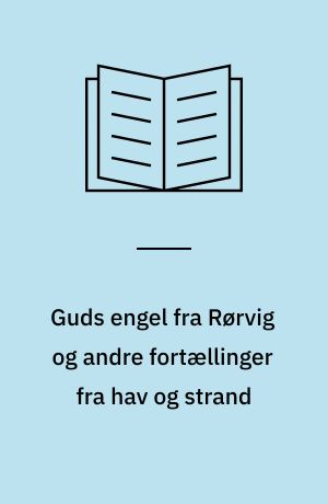Guds engel fra Rørvig og andre fortællinger fra hav og strand : i udvalg