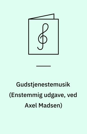 Gudstjenestemusik : \enstemmig udgave\ : for 1 stemme og for unisont kor