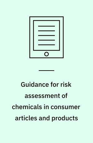 Guidance for risk assessment of chemicals in consumer articles and products