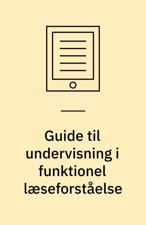 Guide til undervisning i funktionel læseforståelse : En guide til læreren