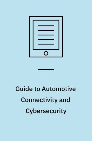 Guide to Automotive Connectivity and Cybersecurity : Trends, Technologies, Innovations and Applications