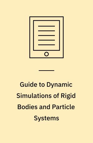 Guide to Dynamic Simulations of Rigid Bodies and Particle Systems
