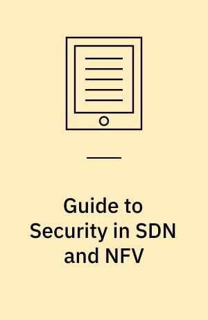 Guide to Security in SDN and NFV : Challenges, Opportunities, and Applications