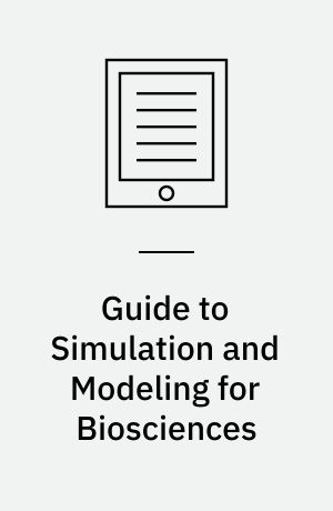 Guide to Simulation and Modeling for Biosciences