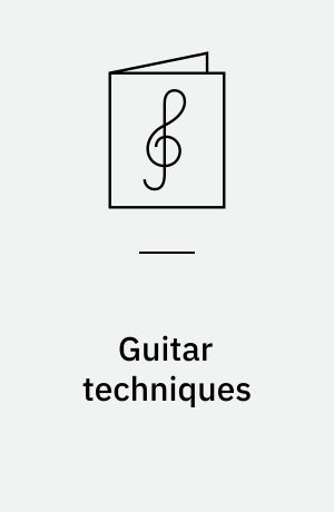 Guitar techniques : strumming, picking, bending, vibrato, tapping, and other essential tools of the trade