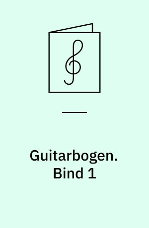 Guitarbogen : spille- & lærebog : for 1 stemme med becifring eller for guitar med becifring. Bind 1