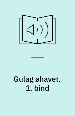 Gulag øhavet. 1. bind
