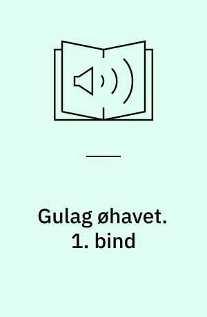 Gulag øhavet. 1. bind