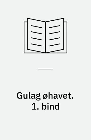 Gulag øhavet : 1918-1956 : et forsøg på et kunstnerisk studium. 1. bind