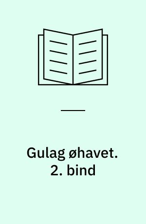 Gulag øhavet : 1918-1956 : et forsøg på et kunstnerisk studium. 2. bind