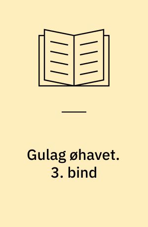 Gulag øhavet : 1918-1956 : et forsøg på et kunstnerisk studium. 3. bind