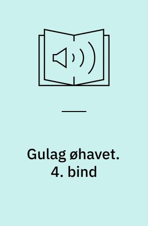 Gulag øhavet. 4. bind