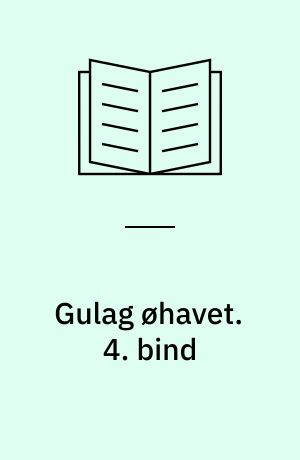 Gulag øhavet : 1918-1956 : et forsøg på et kunstnerisk studium. 4. bind