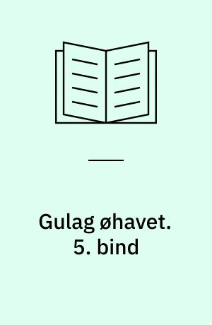 Gulag øhavet : 1918-1956 : et forsøg på et kunstnerisk studium. 5. bind