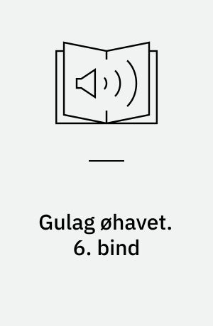 Gulag øhavet. 6. bind