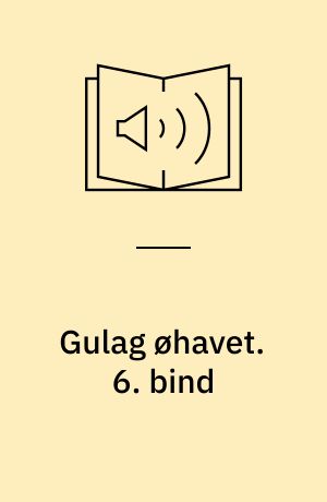 Gulag øhavet. 6. bind