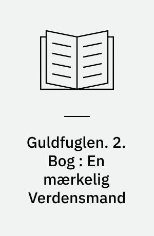 Guldfuglen : Roman i tre Bøger. 2. Bog : En mærkelig Verdensmand