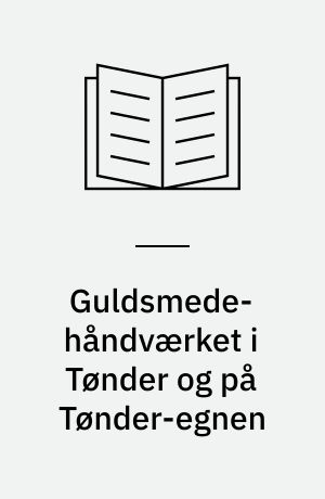 Guldsmede-håndværket i Tønder og på Tønder-egnen