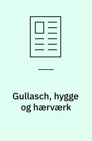 Gullasch, hygge og hærværk